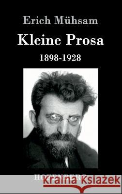 Kleine Prosa 1898-1928 Erich Muhsam 9783843091800