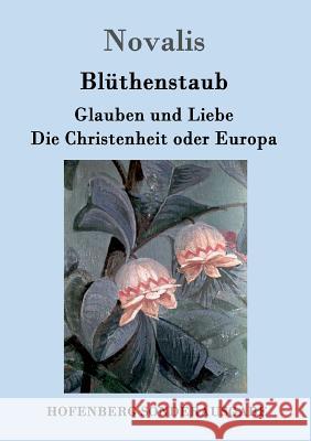 Blüthenstaub / Glauben und Liebe / Die Christenheit oder Europa Novalis 9783843091893