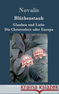 Blüthenstaub / Glauben und Liebe / Die Christenheit oder Europa Novalis 9783843091909