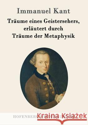 Träume eines Geistersehers, erläutert durch Träume der Metaphysik Immanuel Kant 9783843092067 Hofenberg