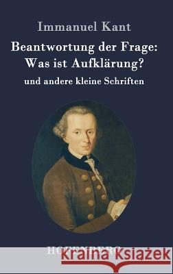 Beantwortung der Frage: Was ist Aufklärung?: und andere kleine Schriften Kant, Immanuel 9783843092098 Hofenberg