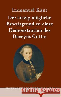 Der einzig mögliche Beweisgrund zu einer Demonstration des Daseyns Gottes Immanuel Kant 9783843092203 Hofenberg