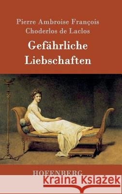 Gefährliche Liebschaften Pierre Ambroise F. Choderlos De Laclos 9783843092265 Hofenberg