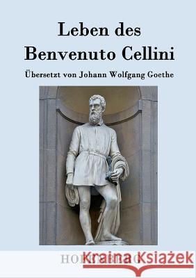 Leben des Benvenuto Cellini, florentinischen Goldschmieds und Bildhauers: Von ihm selbst geschrieben Benvenuto Cellini 9783843092302