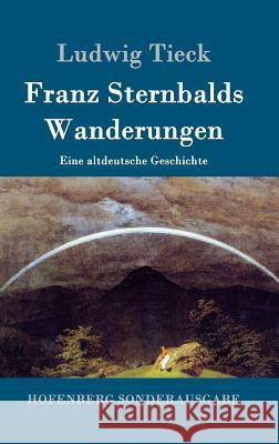 Franz Sternbalds Wanderungen: Eine altdeutsche Geschichte Tieck, Ludwig 9783843092333 Hofenberg