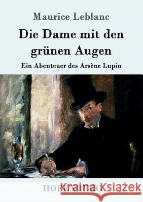 Die Dame mit den grünen Augen: Ein Abenteuer des Arsène Lupin LeBlanc, Maurice 9783843092524 Hofenberg