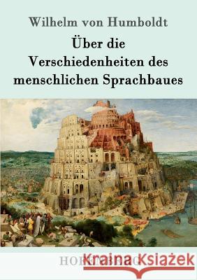 Über die Verschiedenheiten des menschlichen Sprachbaues Wilhelm Von Humboldt 9783843093132 Hofenberg