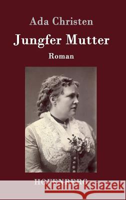 Jungfer Mutter: Roman Ada Christen 9783843093699