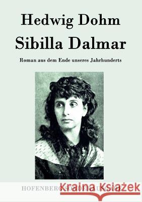 Sibilla Dalmar: Roman aus dem Ende unseres Jahrhunderts Hedwig Dohm 9783843093729