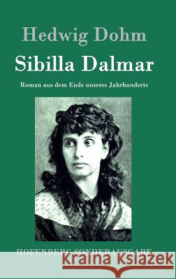 Sibilla Dalmar: Roman aus dem Ende unseres Jahrhunderts Hedwig Dohm 9783843093736 Hofenberg