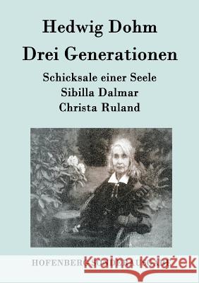 Drei Generationen: Schicksale einer Seele Sibilla Dalmar Christa Ruland Hedwig Dohm 9783843093781 Hofenberg