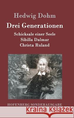 Drei Generationen: Schicksale einer Seele Sibilla Dalmar Christa Ruland Hedwig Dohm 9783843093798 Hofenberg