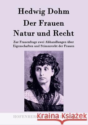 Der Frauen Natur und Recht: Zur Frauenfrage zwei Abhandlungen über Eigenschaften und Stimmrecht der Frauen Hedwig Dohm 9783843093842 Hofenberg