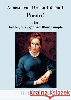 Perdu! oder Dichter, Verleger und Blaustrümpfe: Lustspiel in einem Akte Annette Von Droste-Hülshoff 9783843093941 Hofenberg