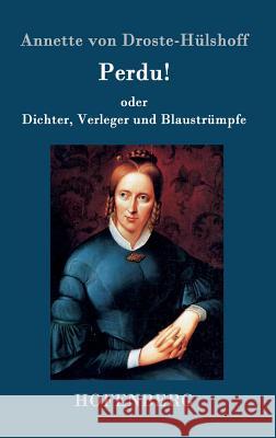 Perdu! oder Dichter, Verleger und Blaustrümpfe: Lustspiel in einem Akte Annette Von Droste-Hülshoff 9783843093958 Hofenberg