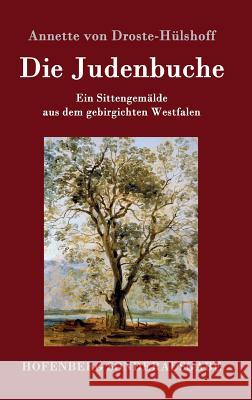 Die Judenbuche: Ein Sittengemälde aus dem gebirgichten Westfalen Annette Von Droste-Hülshoff 9783843094023