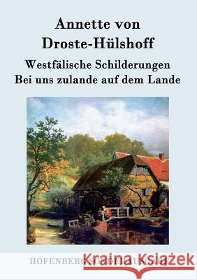 Westfälische Schilderungen / Bei uns zulande auf dem Lande Annette Von Droste-Hülshoff 9783843094030 Hofenberg