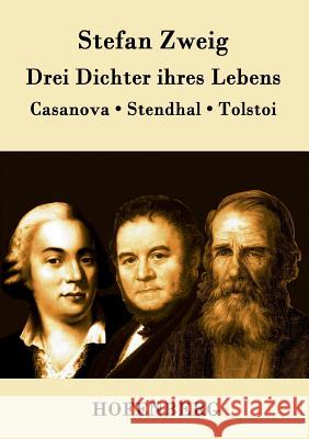 Drei Dichter ihres Lebens: Casanova, Stendhal, Tolstoi Stefan Zweig 9783843094269 Hofenberg