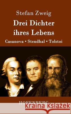 Drei Dichter ihres Lebens: Casanova, Stendhal, Tolstoi Stefan Zweig 9783843094276 Hofenberg