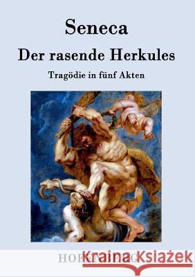 Der rasende Herkules: Tragödie in fünf Akten Seneca 9783843094313