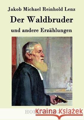 Der Waldbruder: und andere Erzählungen Jakob Michael Reinhold Lenz 9783843094474