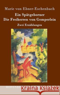 Ein Spätgeborner / Die Freiherren von Gemperlein: Zwei Erzählungen Marie Von Ebner-Eschenbach 9783843094603 Hofenberg