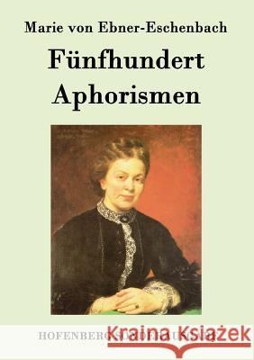 Fünfhundert Aphorismen Marie Von Ebner-Eschenbach 9783843094689