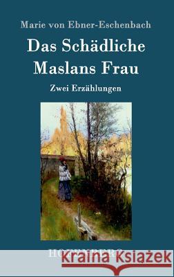 Das Schädliche / Maslans Frau: Zwei Erzählungen Marie Von Ebner-Eschenbach 9783843094733