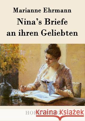 Nina's Briefe an ihren Geliebten Marianne Ehrmann 9783843094764