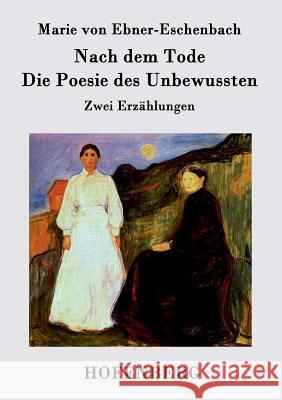 Nach dem Tode / Die Poesie des Unbewussten: Zwei Erzählungen Marie Von Ebner-Eschenbach 9783843094795