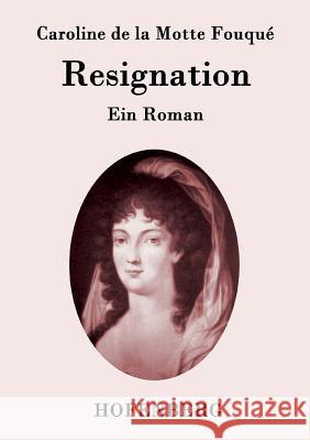 Resignation: Ein Roman Caroline de la Motte Fouqué 9783843094917