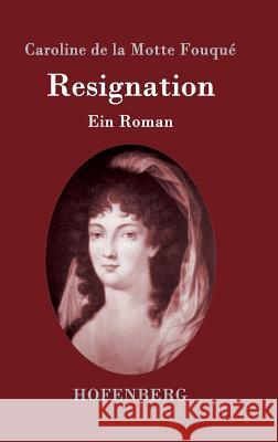 Resignation: Ein Roman Caroline de la Motte Fouqué 9783843094924