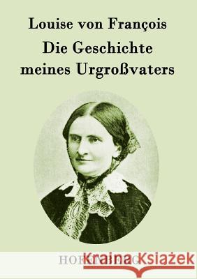 Die Geschichte meines Urgroßvaters Louise Von Francois 9783843095051