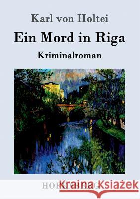 Ein Mord in Riga: Kriminalroman Karl Von Holtei 9783843095358 Hofenberg