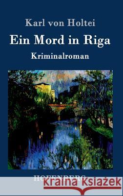 Ein Mord in Riga: Kriminalroman Karl Von Holtei 9783843095365 Hofenberg