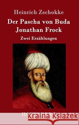 Der Pascha von Buda / Jonathan Frock: Zwei Erzählungen Heinrich Zschokke 9783843095495 Hofenberg