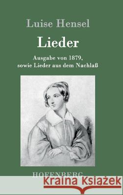 Lieder: Ausgabe von 1879, sowie Lieder aus dem Nachlaß Luise Hensel 9783843095662