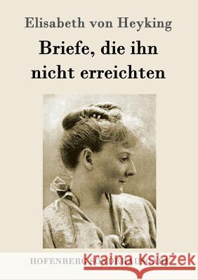 Briefe, die ihn nicht erreichten Elisabeth Von Heyking 9783843095679