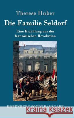Die Familie Seldorf: Eine Erzählung aus der französischen Revolution Therese Huber 9783843095723