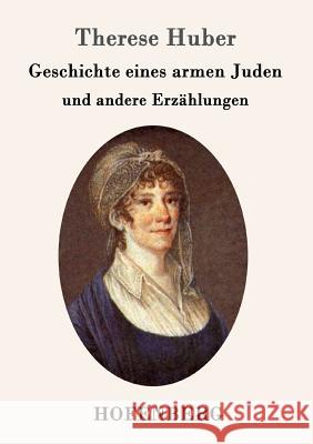 Geschichte eines armen Juden: und andere Erzählungen Therese Huber 9783843095778