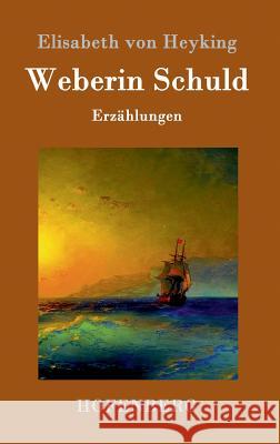 Weberin Schuld: Erzählungen Elisabeth Von Heyking 9783843095822