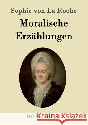 Moralische Erzählungen Sophie Von La Roche 9783843096171 Hofenberg