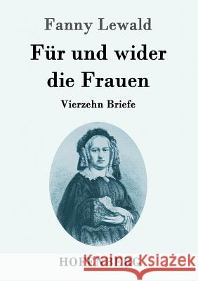 Für und wider die Frauen: Vierzehn Briefe Fanny Lewald 9783843096270