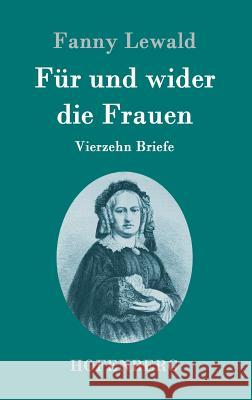 Für und wider die Frauen: Vierzehn Briefe Fanny Lewald 9783843096287 Hofenberg