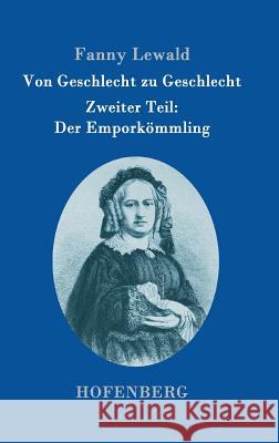 Von Geschlecht zu Geschlecht: Zweiter Teil: Der Emporkömmling Fanny Lewald 9783843096348 Hofenberg