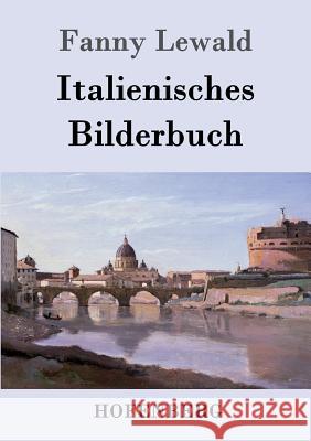 Italienisches Bilderbuch Fanny Lewald 9783843096355 Hofenberg