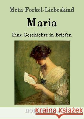 Maria: Eine Geschichte in Briefen Meta Forkel-Liebeskind 9783843096409