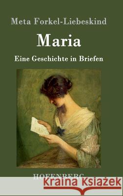 Maria: Eine Geschichte in Briefen Meta Forkel-Liebeskind 9783843096416
