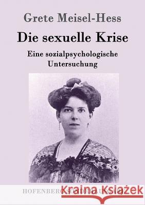 Die sexuelle Krise: Eine sozialpsychologische Untersuchung Grete Meisel-Hess 9783843096652 Hofenberg
