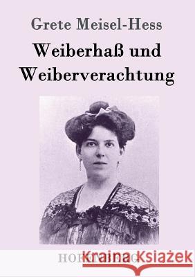 Weiberhaß und Weiberverachtung Grete Meisel-Hess 9783843096676